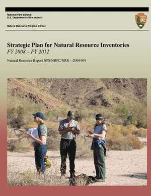 Strategic Plan for Natural Resource Inventories Fy 2008 - Fy 2012 de National Park Service