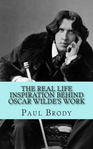 The Real Life Inspiration Behind Oscar Wilde's Work de Paul Brody