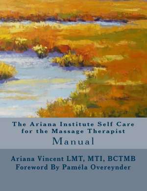 The Ariana Institute Self Care for the Massage Therapist de Ariana Vincent