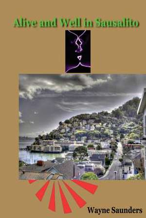 Alive and Well in Sausalito de Wayne Saunders