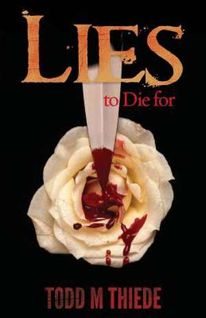 Lies to Die for de Todd M. Thiede