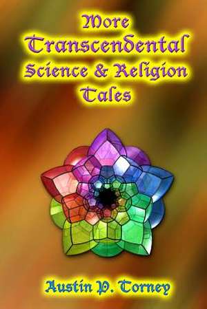 More Transcendental Science and Religion Tales de Torney, Austin P.