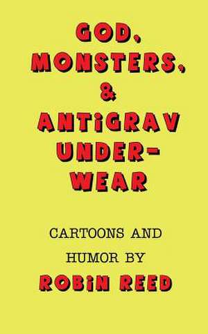 God, Monsters, & Antigrav Underwear de Robin Reed