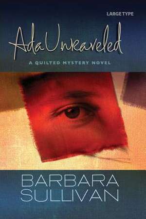 ADA Unraveled, a Quilted Mystery Novel de Barbara Sullivan