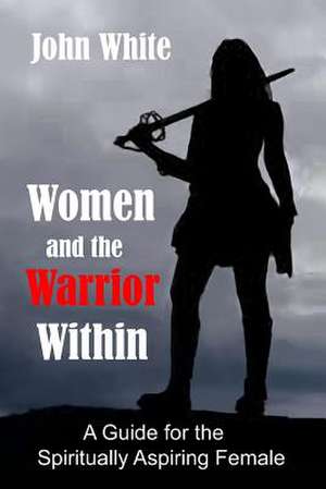 Women and the Warrior Within de John White