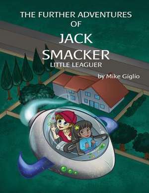 The Further Adventures of Jack Smacker Little Leaguer de Mike Giglio