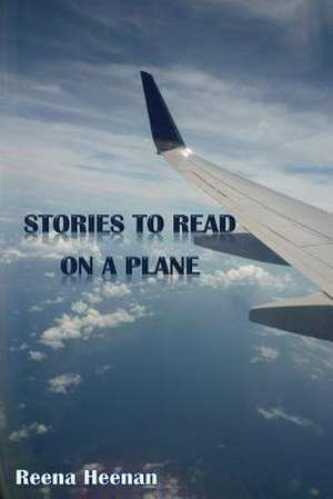 Stories to Read on a Plane de Reena Heenan