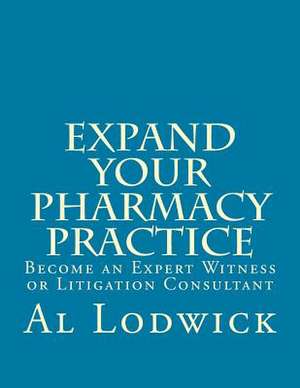 Expand Your Pharmacy Practice de Al Lodwick