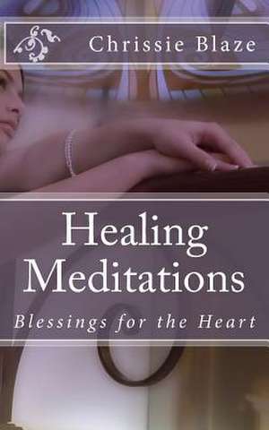 Healing Meditations de Chrissie Blaze