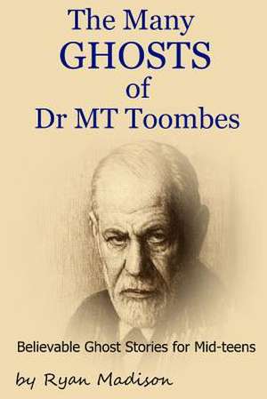 The Many Ghosts of Dr MT Toombes de MR Ryan Madison