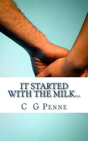 It Started with the Milk... de C. G. Penne