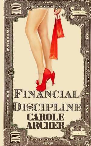 Financial Discipline de Carole Archer