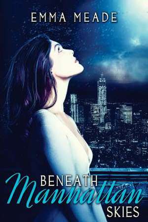 Beneath Manhattan Skies de Emma Meade