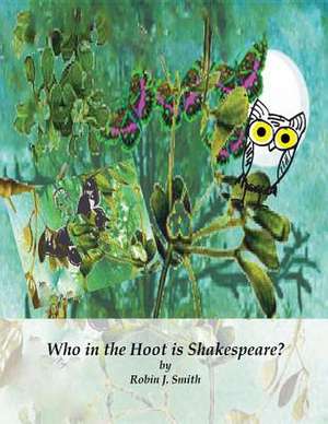 Who in the Hoot Is Shakespeare? de Robin J. Smith