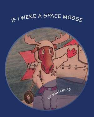 If I Were a Space Moose de D. P. Whitehead