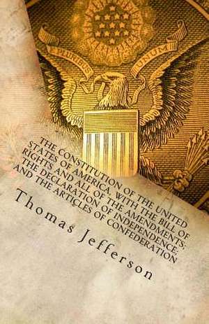 The Constitution of the United States of America, with the Bill of Rights and All of the Amendments; The Declaration of Independence; And the Articles de Thomas Jefferson