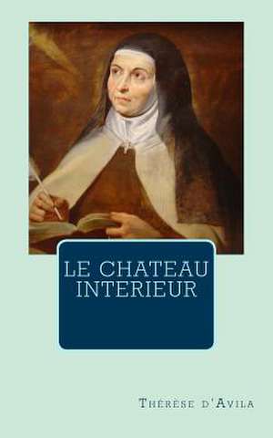 Le Chateau Interieur de Therese D'Avila