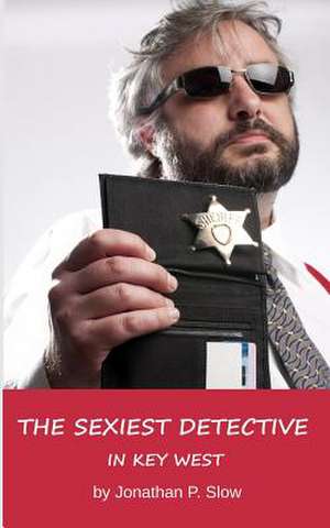 The Sexiest Detective in Key West de Jonathan P. Slow