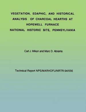 Vegetation, Edaphic, and Historical Analysis of Charcoal Hearths at Hopewell Furnace National Historical Site, Pennsylvania de Carl J. Mikan