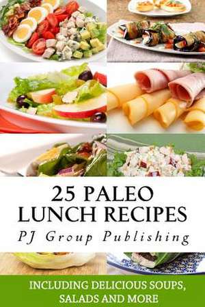 25 Paleo Lunch Recipes de Pj Group Publishing