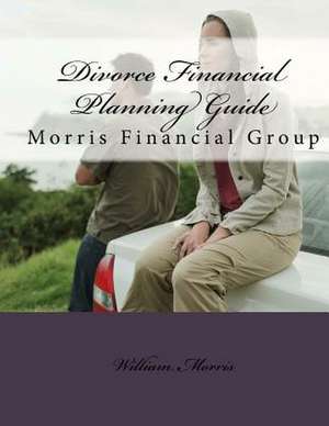 Divorce Financial Planning Guide de MR William M. Morris Cdfa