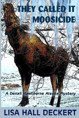 They Called It Moosicide de Lisa Hall Deckert