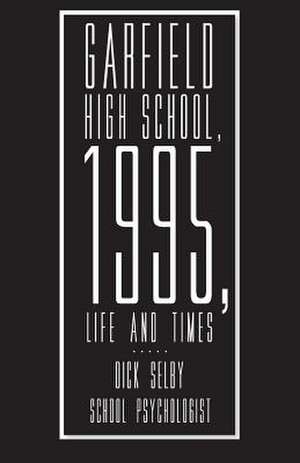 Garfield High School, 1995, Life and Times de Dick Selby