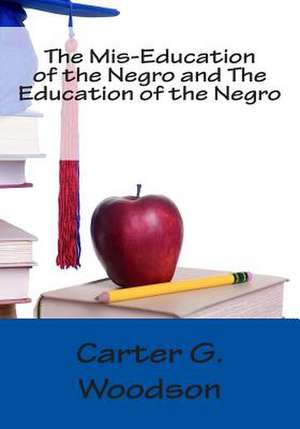 The MIS-Education of the Negro and the Education of the Negro de Carter G. Woodson