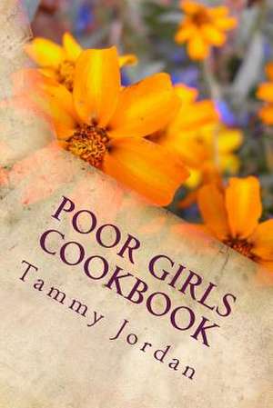 Poor Girls Cookbook de Tammy Jordan