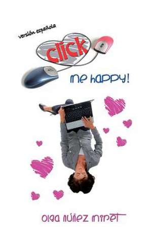 Click Me Happy! (Feliz Al Primer Click!) de Nunez Miret, Olga