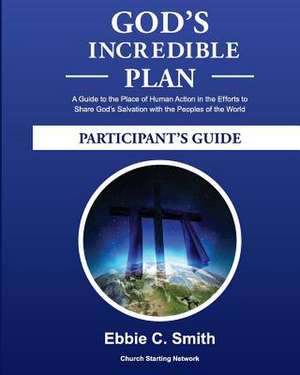 God's Incredible Plan Participant's Guide de Ebbie C. Smith