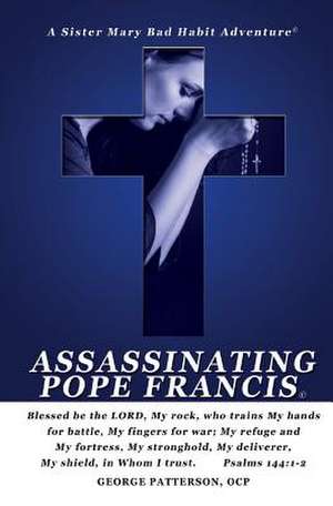 Assassinating Pope Francis de George L. Patterson