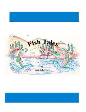 Fish Tales de Kent A. Lefevre