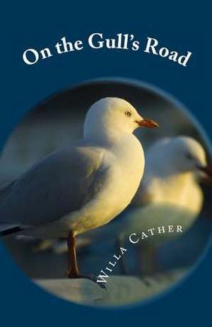 On the Gull's Road de Willa Sibert Cather