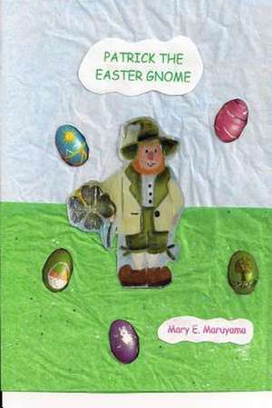 Patrick the Easter Gnome de Mary E. Maruyama