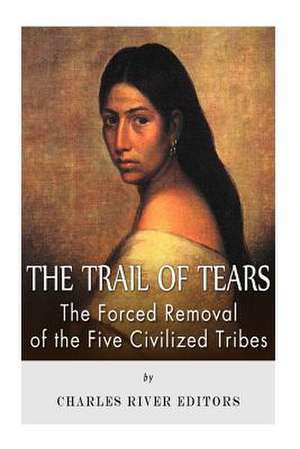 The Trail of Tears de Charles River Editors