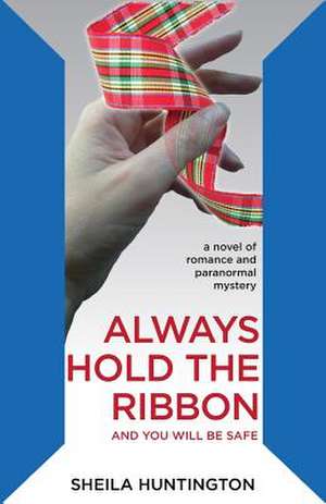 Always Hold the Ribbon de Sheila Huntington