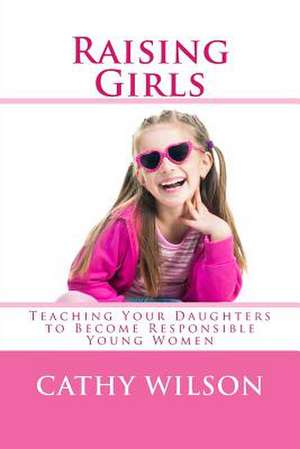 Raising Girls de Cathy Wilson