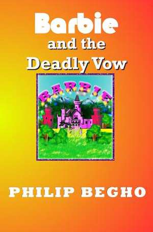 Barbie and the Deadly Vow de Philip Begho