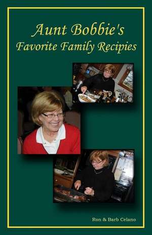 Aunt Bobbies Favorite Family Recipes de Ron Celano