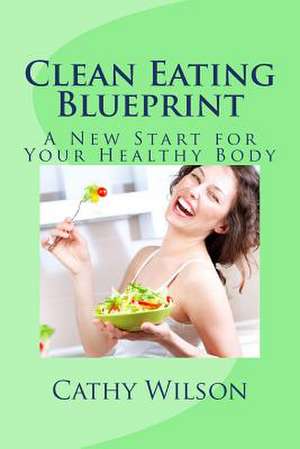 Clean Eating Blueprint de Cathy Wilson