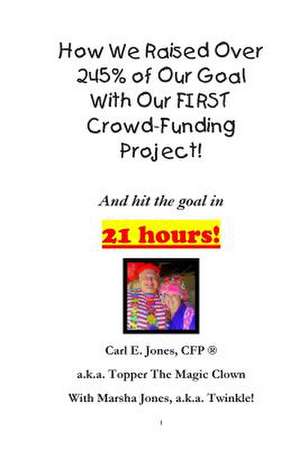 How We Raised Over 245% of Our Goal with Our First Crowd-Funding Project! de Carl Topper Jones