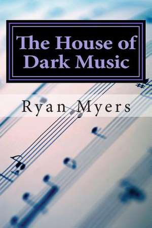 The House of Dark Music de Ryan Myers