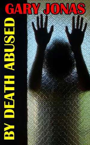 By Death Abused de Gary Jonas