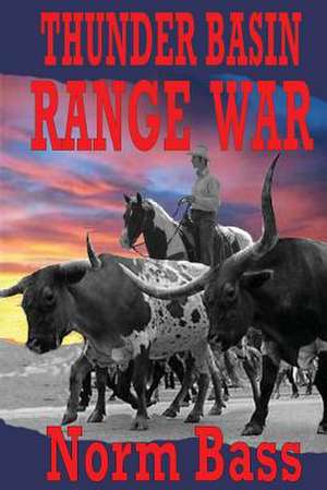 Thunder Basin Range War: Stories That Help Your Life de Norm Bass