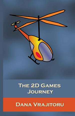 The 2D Games Journey de Dana Vrajitoru