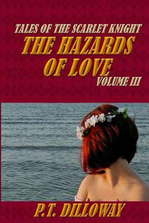 The Hazards of Love (Tales of the Scarlet Knight #3) de P. T. Dilloway