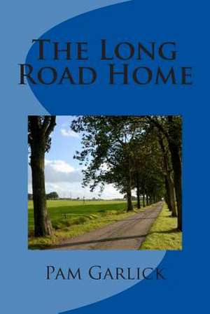 The Long Road Home de Pam Garlick