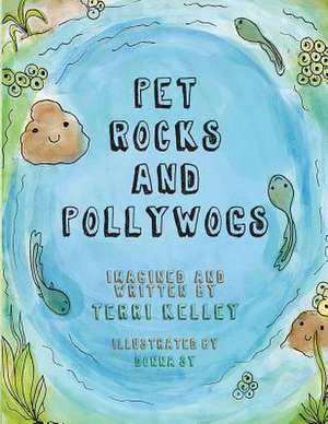 Pet Rocks and Pollywogs de Terri Kelley