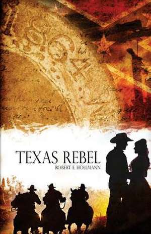 Texas Rebel de Robert E. Hollmann